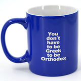 You Don't Have To Be Greek to Be Orthodox Coffee Mug - Kantyli.com  - Custom Greek Gifts - Δώρα στα Ελληνικά